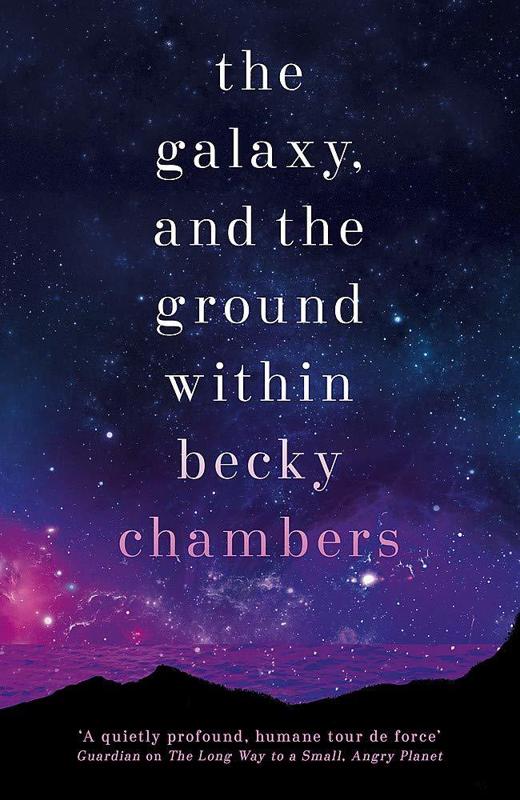 Becky Chambers: The Galaxy, and the Ground Within (2022, Hodder & Stoughton)