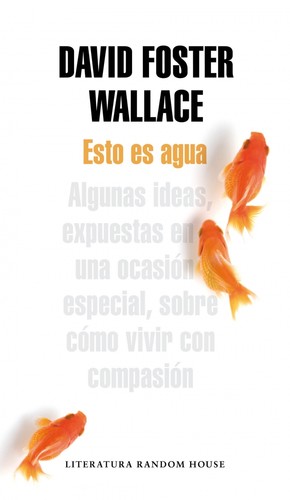 David Foster Wallace: Esto es agua (2014, Penguin Random House)