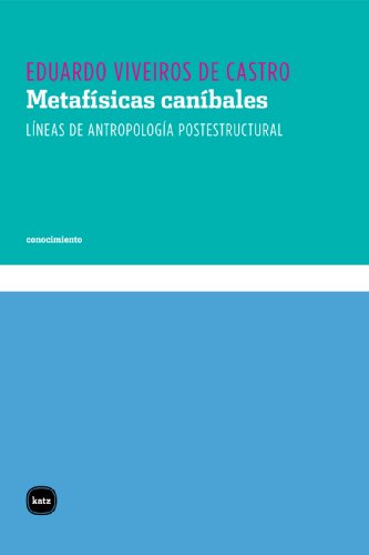 Eduardo Viveiros de Castro: Metafísicas caníbales (2010, Katz Editores)