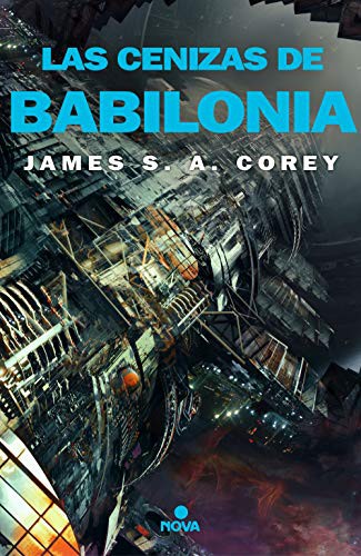 James S.A. Corey, David Tejera Expósito: Las cenizas de Babilonia (2021, Nova)