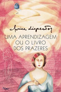 Clarice Lispector: Aprendizagem ou o Livro dos Prazeres, Uma (Rocco)