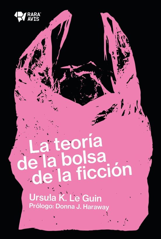 Ursula K. Le Guin: La teoría de la bolsa de la ficción (Rara Avis)