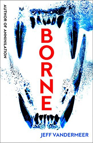 Jeff VanderMeer: BORNE PB (2018, fourth state uk)