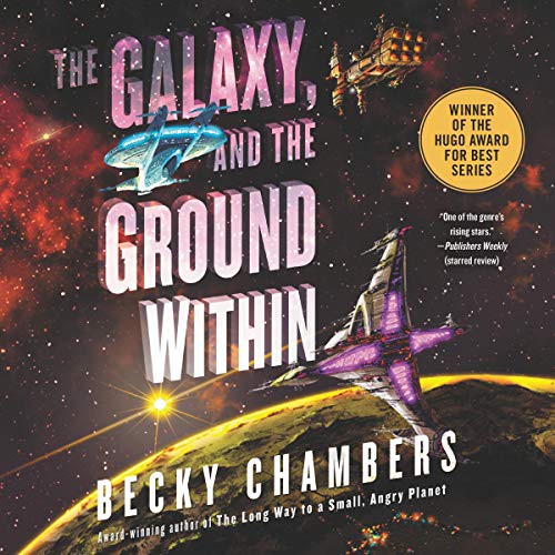 Becky Chambers: The Galaxy, and the Ground Within (2021, HarperAudio)