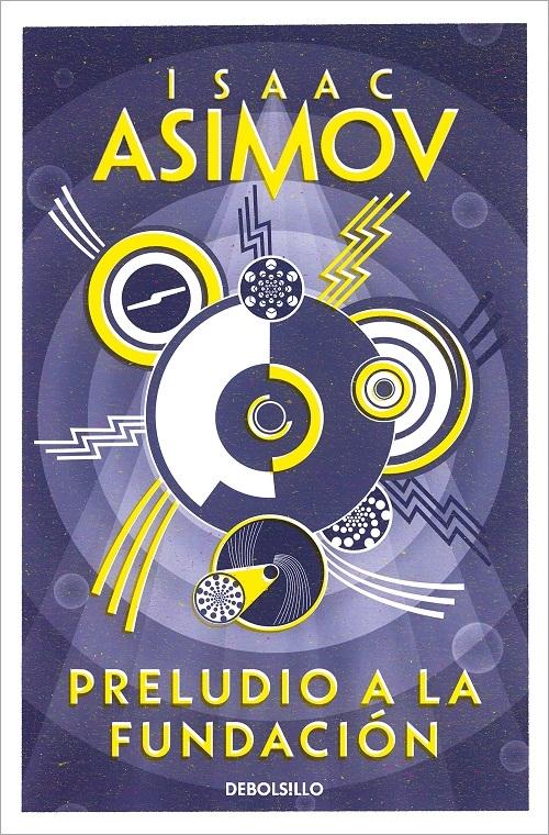 Isaac Asimov, Rosa Sánchez de Naveira: Preludio a la Fundación (2004, Debolsillo)