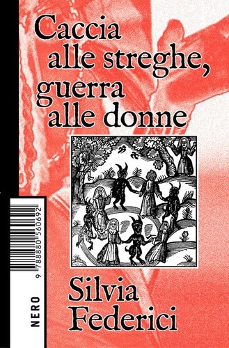 Silvia Federici: Caccia alle streghe, guerra alle donne (2020, Nero Edizioni)