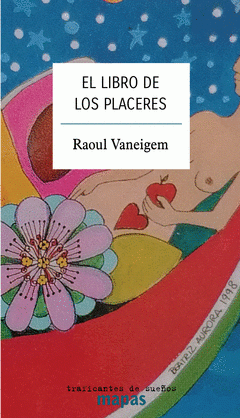 Raoul Vaneigem: El libro de los placeres (2022, Traficantes de Sueños)