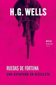 H. G. Wells: Ruedas de fortuna : un aventura en bicicleta (2018, Ediciones Menguantes)