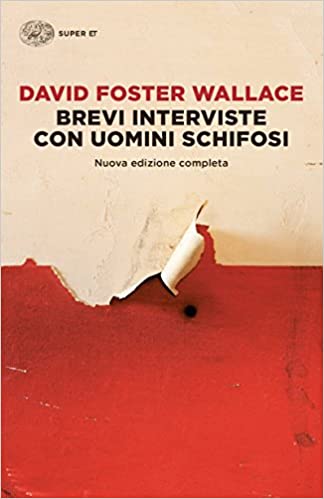 David Foster Wallace: Brevi interviste con uomini schifosi (2016, Einaudi)