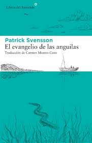 Patrik Svensson: El evangelio de las anguilas (2020, Libros del Asteroide, S.L.U.)