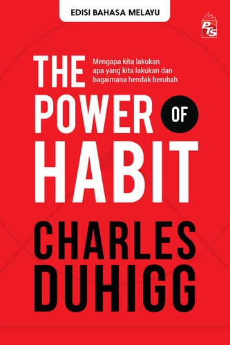 Charles Duhigg: Power of Habit: Mengapa kita lakukan apa yang kita lakukan, dan bagaimana hendak berubah. (2020, PTS Publications & Distributors Sdn Bhd)