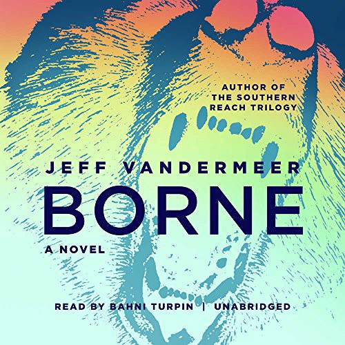 Jeff VanderMeer: Borne (2017, Blackstone Audio, Inc., Blackstone Audiobooks)