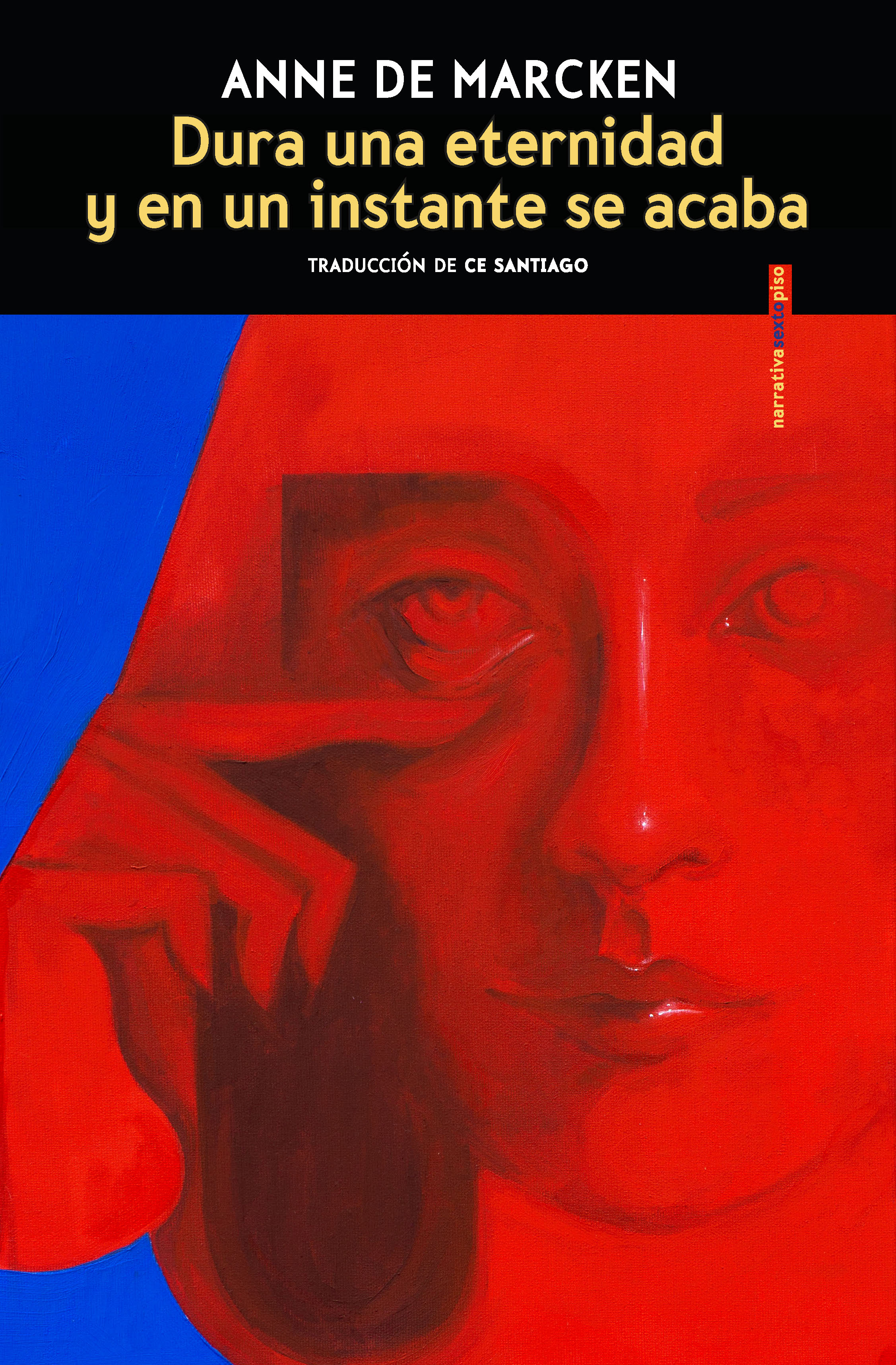 Ce Santiago, Anne de Marcken: Dura una eternidad y en un instante se acaba (2025, Sexto Piso)