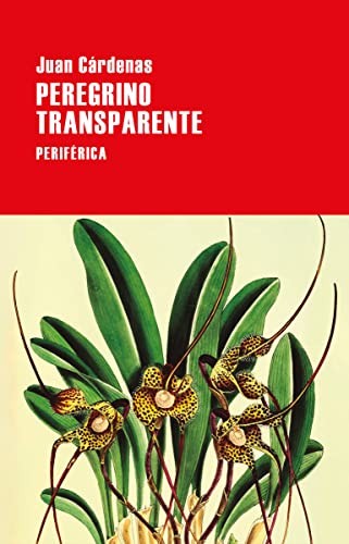 Juan Cárdenas: Peregrino transparente (Periférica)