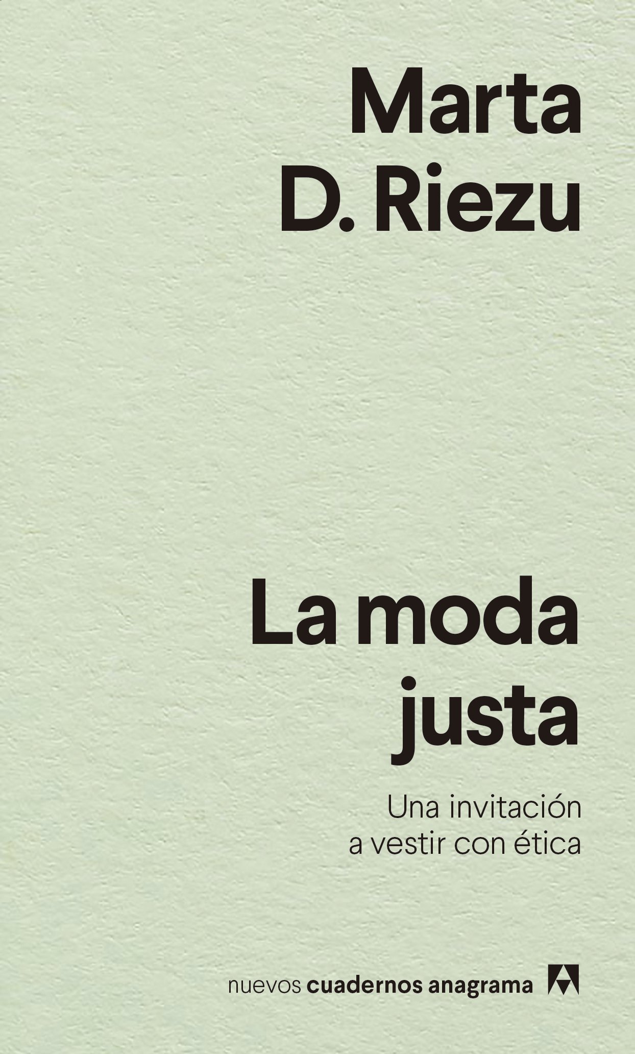 Marta D. Riezu: La moda justa (2021, Editorial Anagrama)