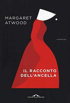 Margaret Atwood: Il racconto dell'ancella (2004, Ponte alle Grazie)