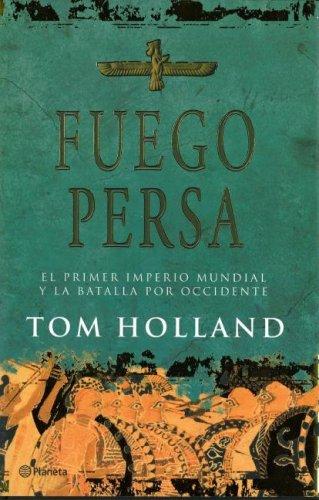 Tom Holland: Fuego Persa (2010, Editorial Planeta, S.A.)