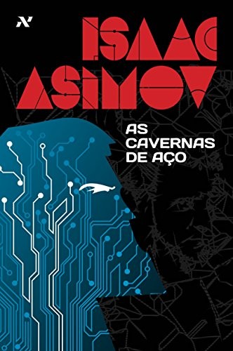 Isaac Asimov: As Cavernas de Aço (2013, ALEPH)