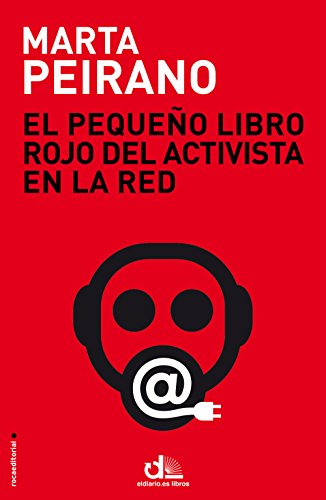 Marta Peirano: El pequeño libro rojo del activista en la red (2015, Roca Editorial de Libros)