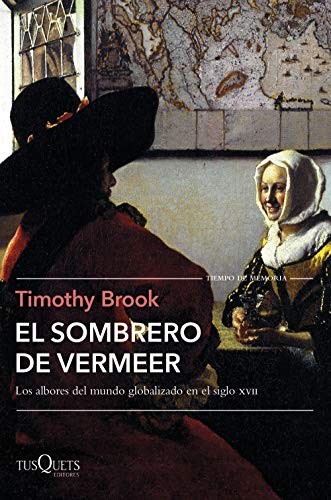 Timothy Brook, Victoria Ordóñez Diví: El sombrero de Vermeer (Tusquets Editores S.A.)