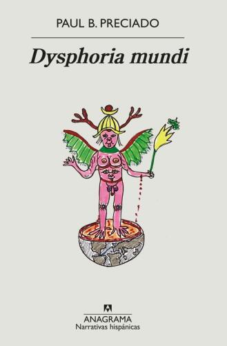 Paul B. Preciado: Dysphoria Mundi (2023, Anagrama)