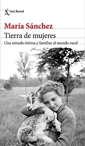 María Sánchez: Tierra de mujeres (2019, Seix Barral)