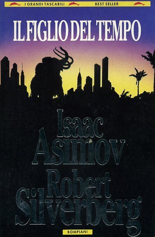 Isaac Asimov, Robert Silverberg: Il figlio del tempo (1993, Bompiani)