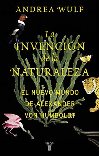 Andrea Wulf: La invención de la naturaleza (2017, TAURUS)